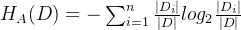 H_A(D)=-um_{i=1}^{n}rac{|D_i|}{|D|}log_2rac{|D_i|}{|D|}