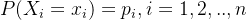 P(X_i=x_i)=p_i,i=1,2,..,n